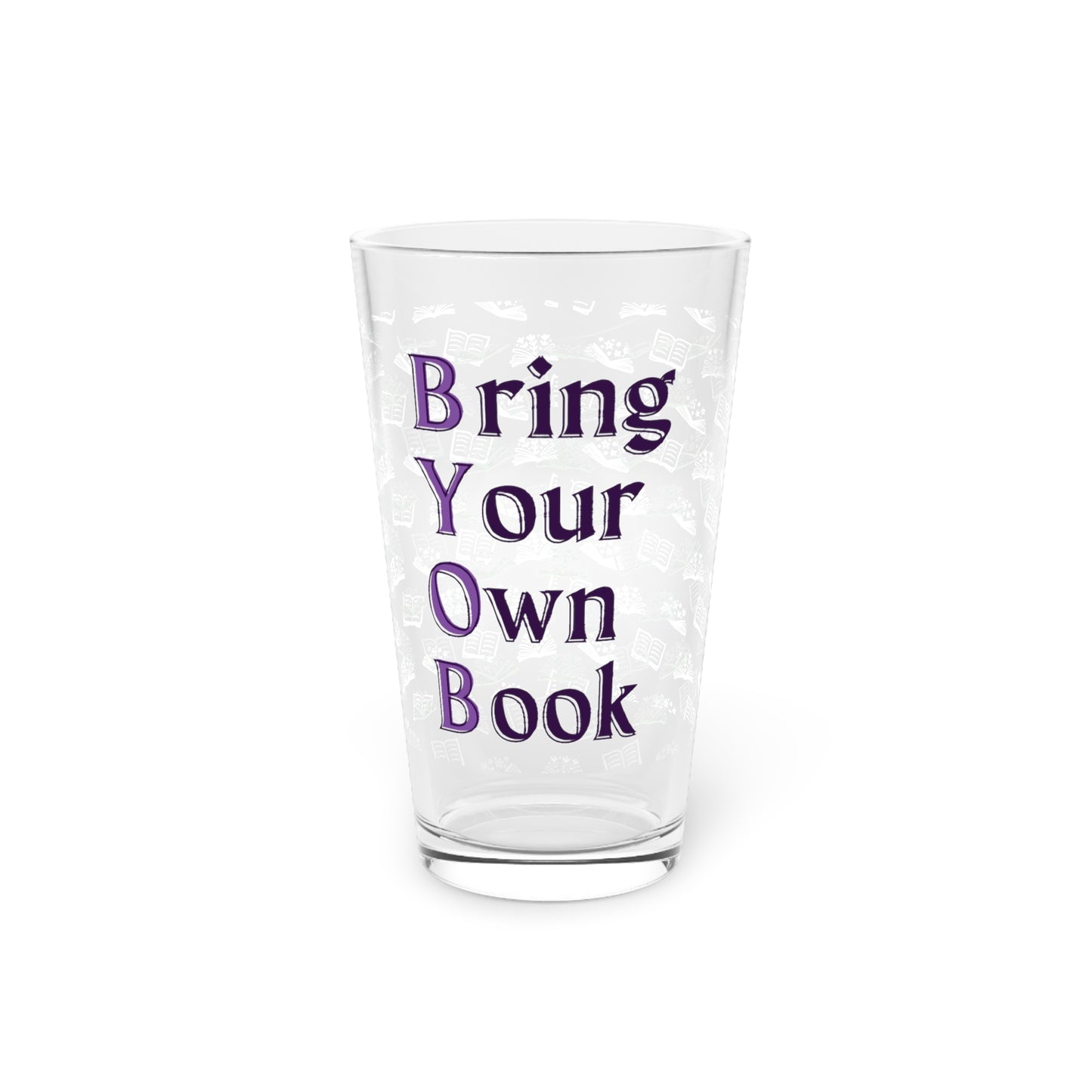 BYOB: Bring Your Own Book Pint Glass, 16oz for book lovers