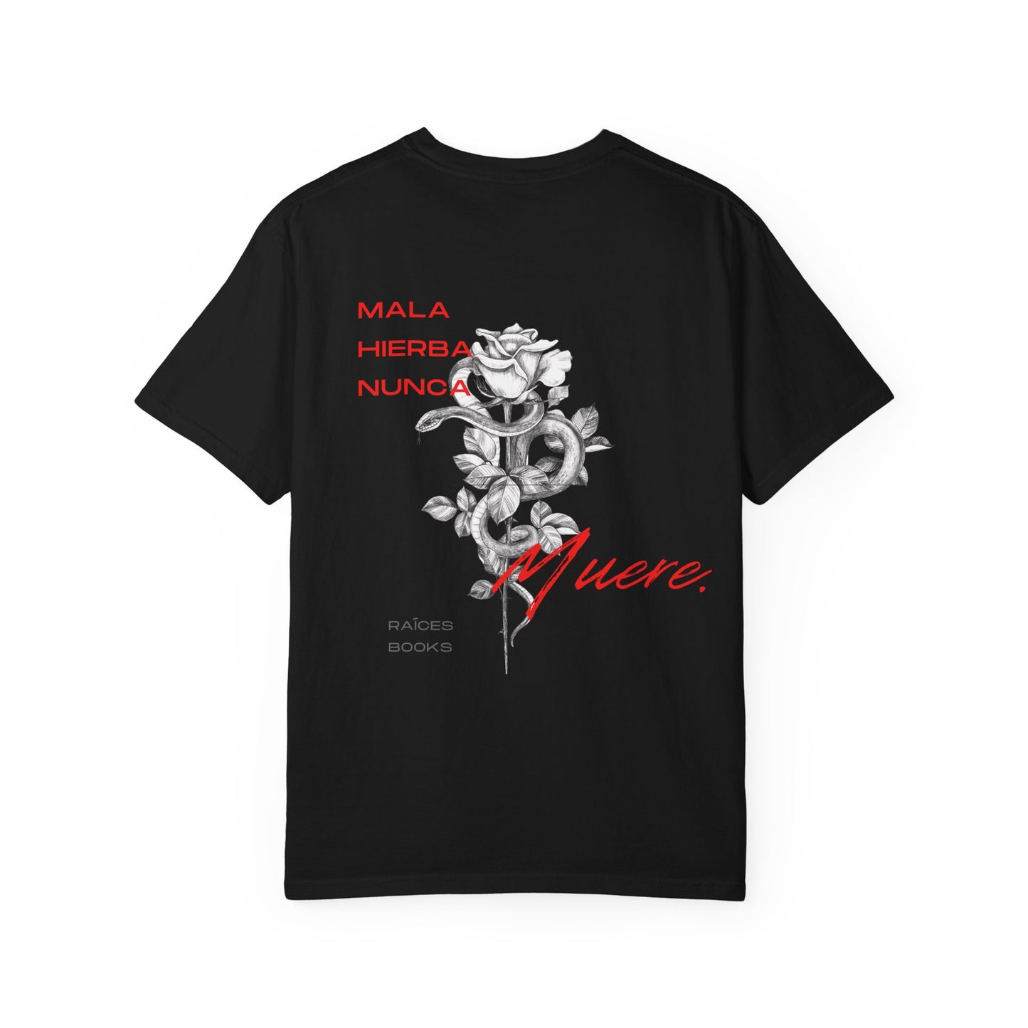 Unisex Garment-Dyed T-shirt with mala hierba nunca muere, rose, and serpent design