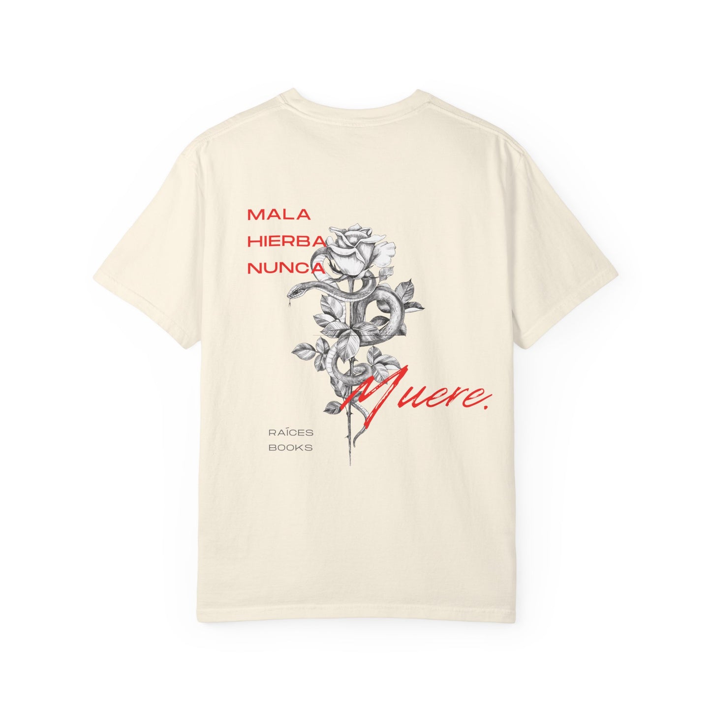 Unisex Garment-Dyed T-shirt with mala hierba nunca muere, rose, and serpent design