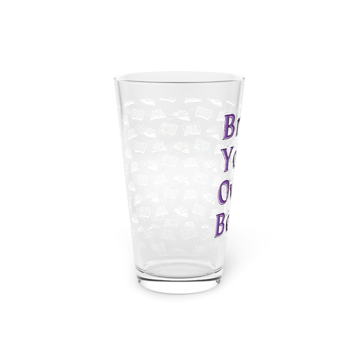 BYOB: Bring Your Own Book Pint Glass, 16oz for book lovers