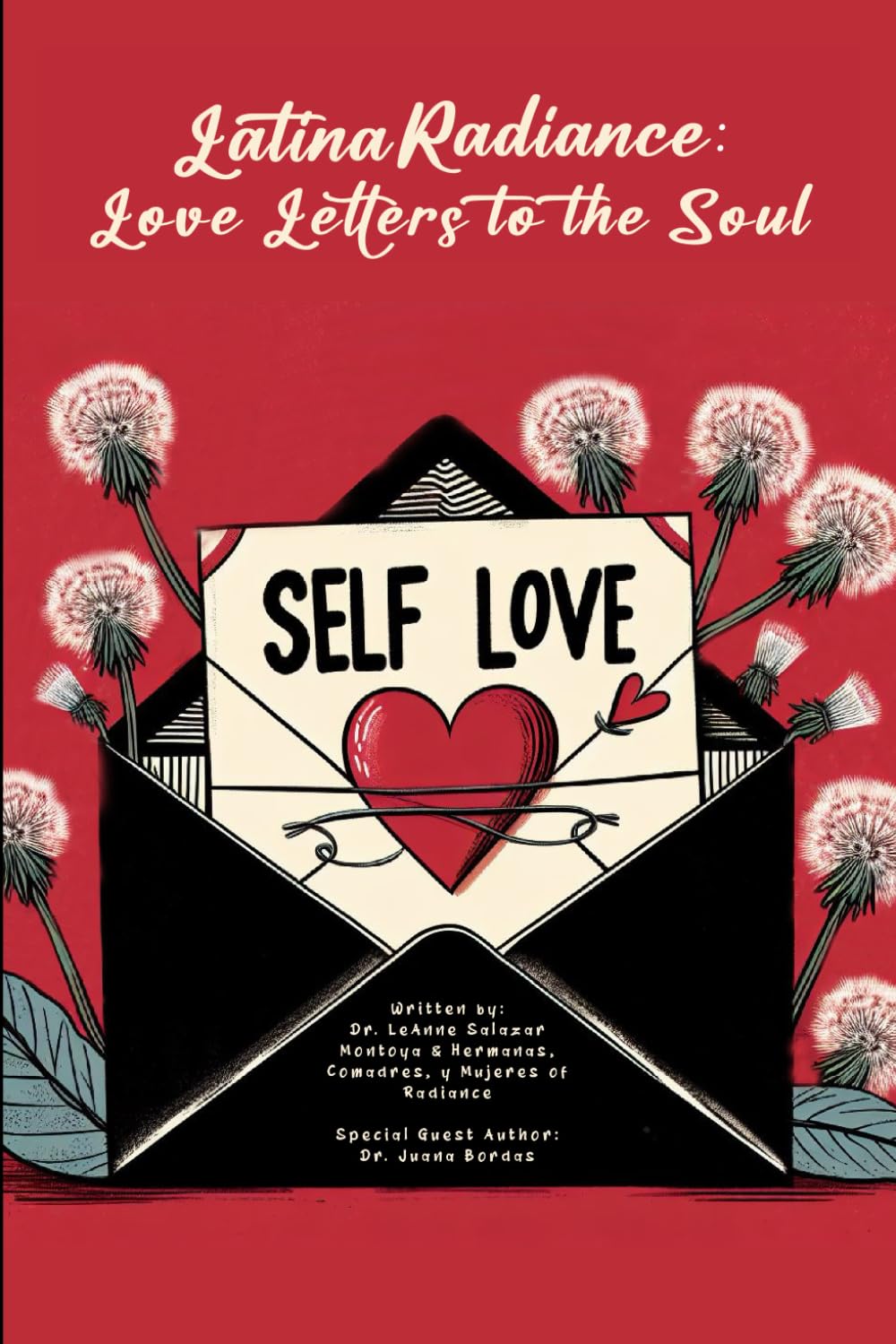 Latina Radiance: Love Letters to the Soul by Dr. LeAnne C. Salazar Montoya Guest Author Dr. Juana Bordas (Author), Dr Carmen Beck (Author), Dr Gina Delgado