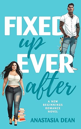 Fixed Up Ever After by Anastasia Dean