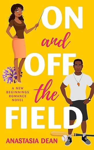 On and Off the Field (A New Beginnings Romance Novel) by Anastasia Dean