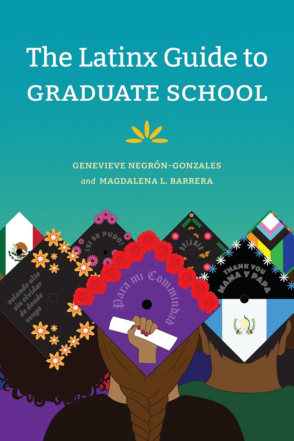 The Latinx Guide to Graduate School by Genevieve Negrón-Gonzales