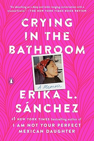 Crying in the Bathroom: A Memoir by Erika L. Sánchez
