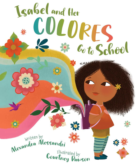 Isabel and her Colores Go to School (English and Spanish Edition) by Alexandra Alessandri and Courtney Dawson