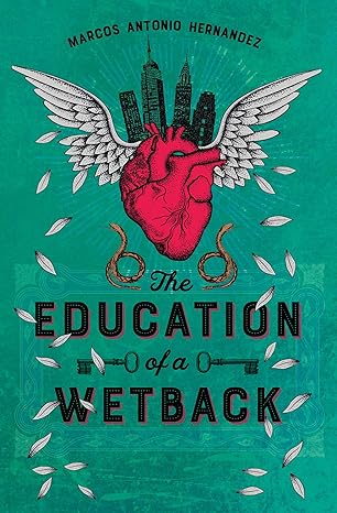 The Education of a Wetback by Marcos Antonio Hernandez