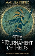The Tournament of Heirs by Amilea Perez