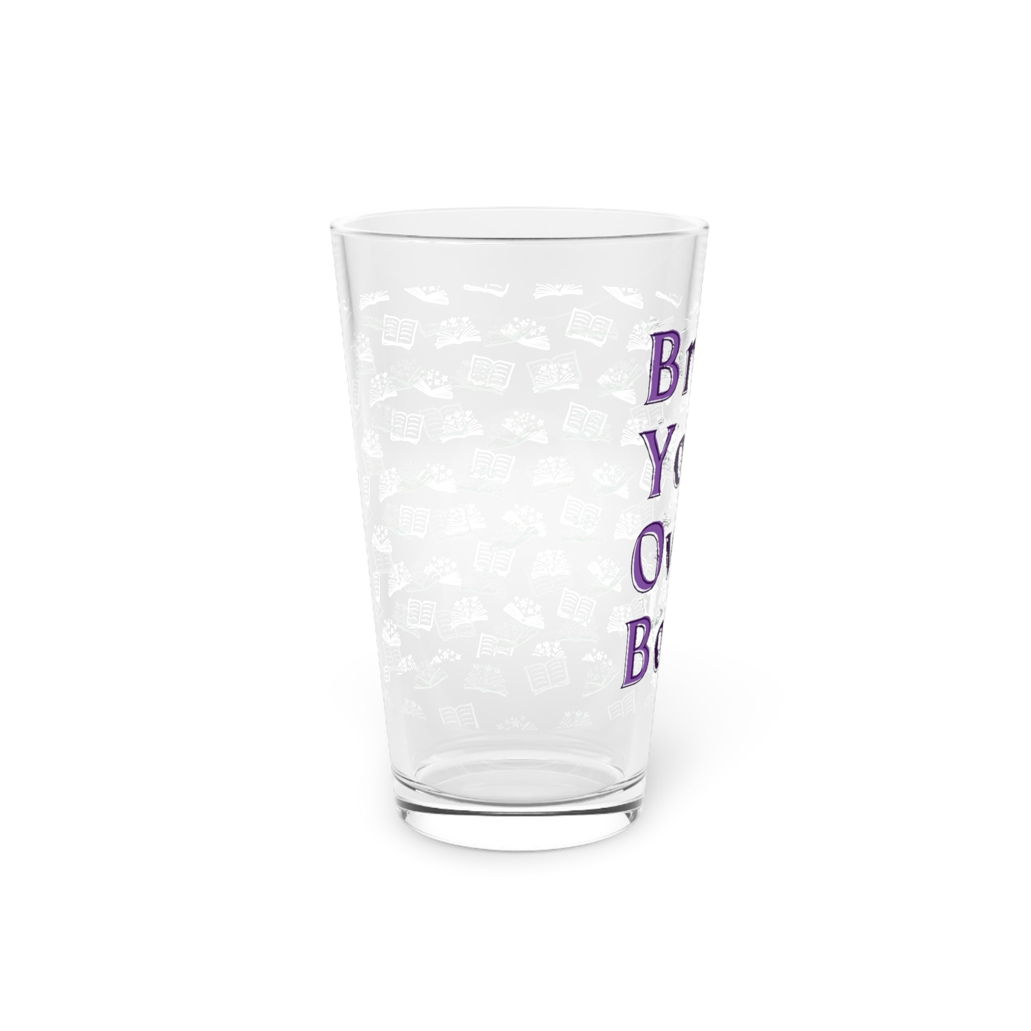 BYOB: Bring Your Own Book Pint Glass, 16oz for book lovers