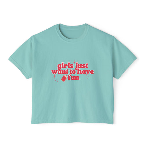 "Girls Want to Have Fun" Women's Boxy T-Shirt
