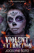 Violent Attraction: A Cartel Romance (Flor de Muertos Series) by Jocelyn Soto