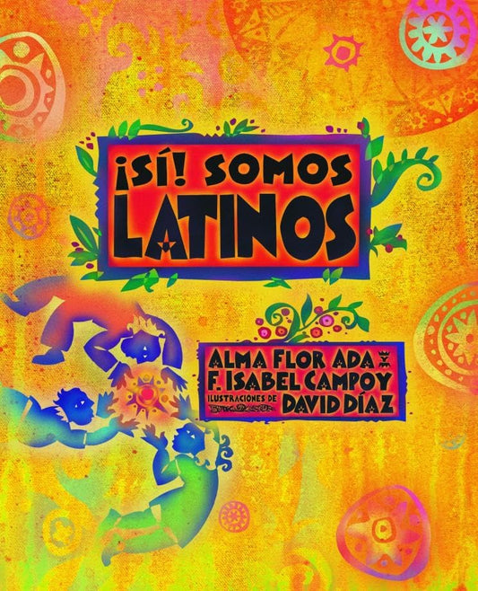 ¡Sí! Somos Latinos by Alma Flor Ada