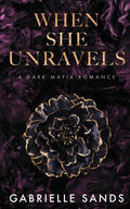 When She Unravels: A Dark Mafia Romance by Gabrielle Sands