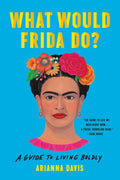 What Would Frida Do? by Arianna Davis