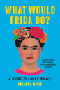 What Would Frida Do? by Arianna Davis
