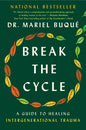 Break the Cycle: A Guide to Healing Intergenerational Trauma by Dr. Mariel Buqué