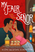 My Fair Señor (Love & Tacos) by Alana Quintana Albertson (Book 3 of 3)