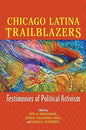 Chicago Latina Trailblazers: Testimonios of Political Activism (Latinos in Chicago and Midwest)