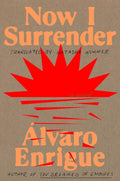 Now I Surrender: A Novel by Álvaro Enrigue