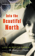 Into the Beautiful North: A Novel by Luis Alberto Urrea