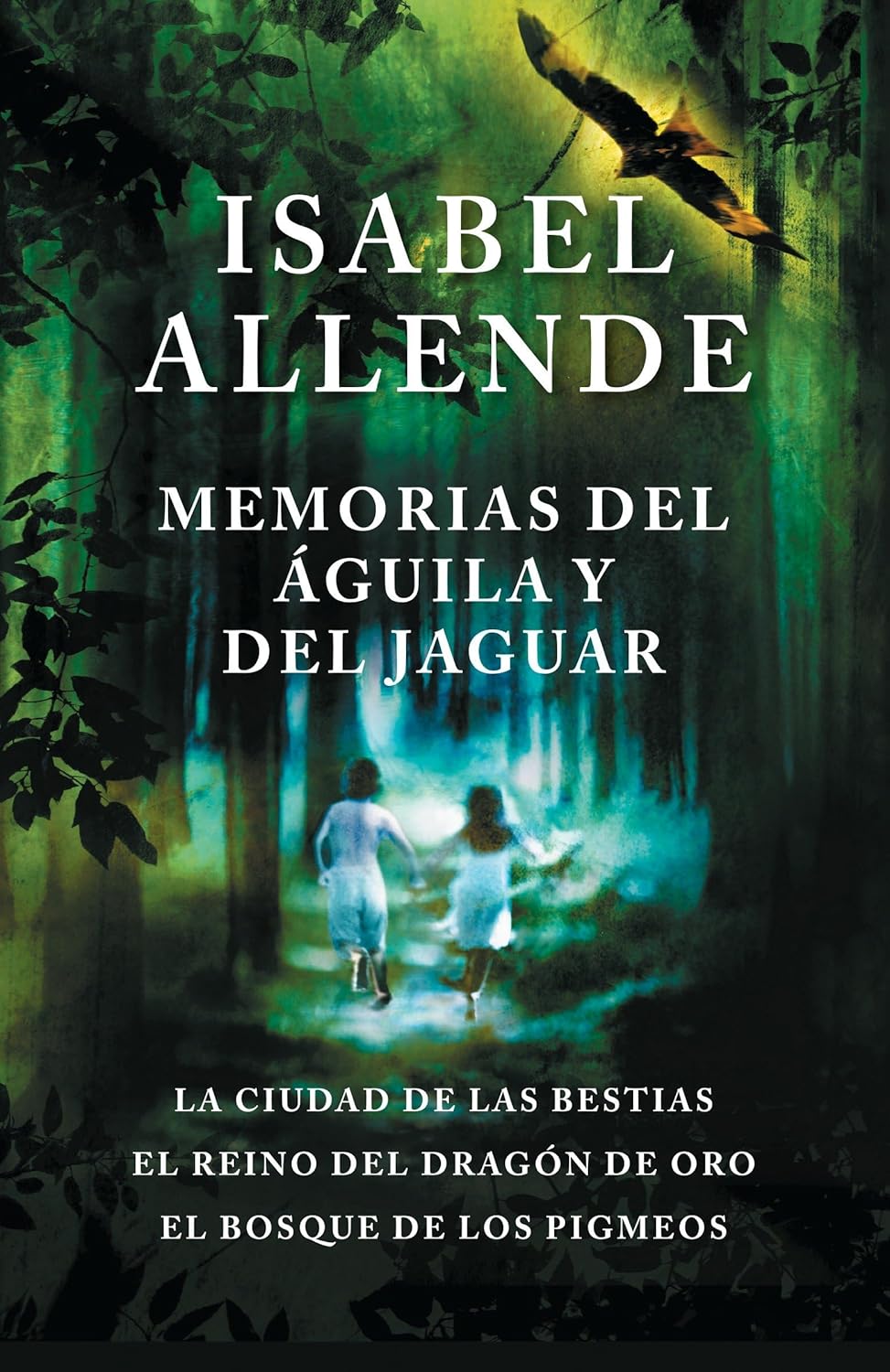 Memorias del Águila Y El Jaguar / Memoir of the Eagle and the Jaguar: La Ciudad de Las Bestias, El Reino del Dragon de Oro, Y El Bosque de Los Pigmeos (Spanish) by Isabel Allende
