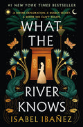 What the River Knows (Secrets of the Nile #1) by Isabel Ibañez