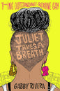Juliet Takes a Breath by Gabby Rivera