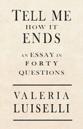 Tell Me How It Ends: An Essay in 40 Questions