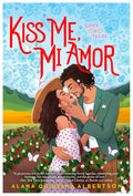 Kiss Me, Mi Amor (Love & Tacos) by Alana Quintana Albertson (Book 2 of 3)