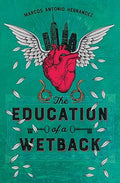 The Education of a Wetback by Marcos Antonio Hernandez