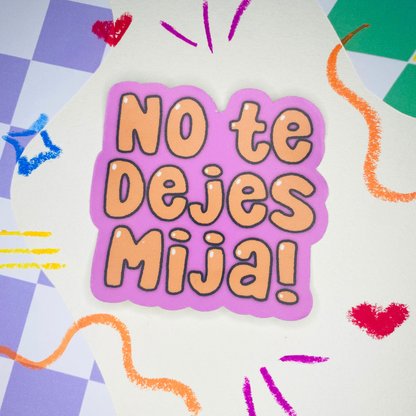 No Te Dejes Mija Vinyl Sticker