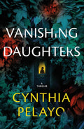 Vanishing Daughters: A Thriller by Cynthia Pelayo