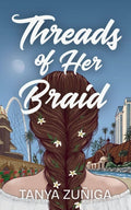Threads of Her Braid by Tanya Zuñiga