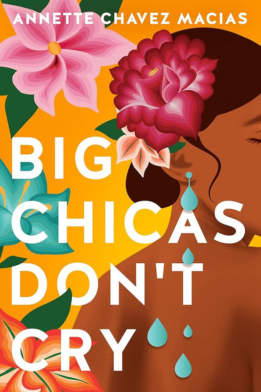 Big Chicas Don’t Cry by Annette Chavez Macias